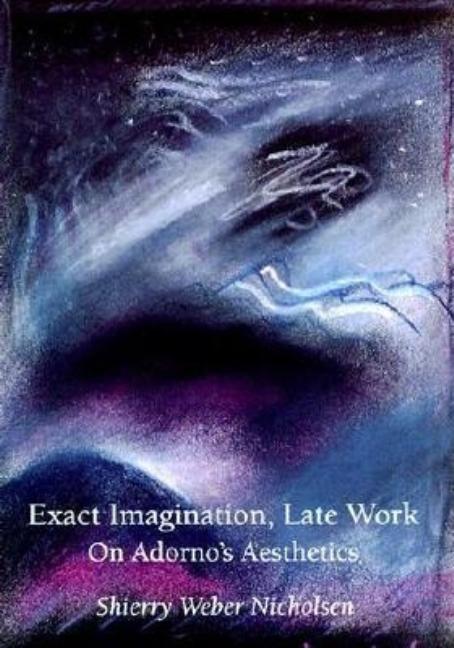 Item #277099 Exact Imagination, Late Work: On Adorno's Aesthetics (Studies in Contemporary German...