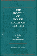 Item #1047286 Growth of English Education, 1348-1648: A Social and Cultural History. Michael Van...