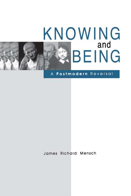 Item #278868 Knowing and Being: A Postmodern Reversal. James R. Mensch