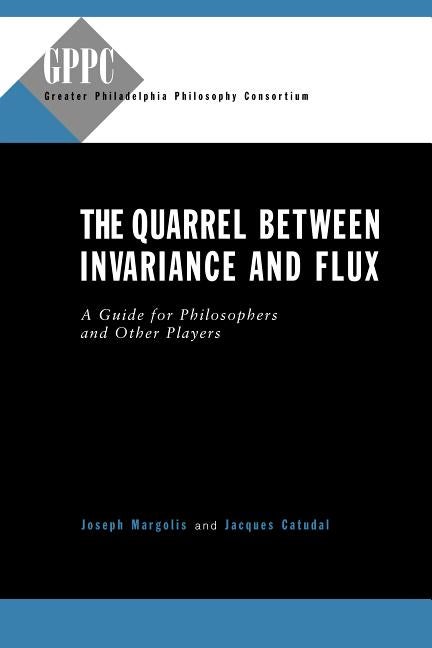 Item #275660 The Quarrel Between Invariance and Flux: A Guide for Philosophers and Other Players...