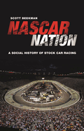 Item #1004454 NASCAR Nation: A History of Stock Car Racing in the United States. Scott Beekman