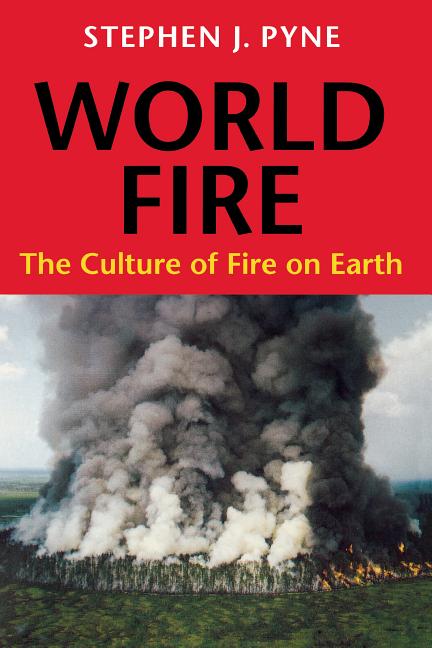 Item #254227 World Fire: The Culture of Fire on Earth. Stephen J. Pyne