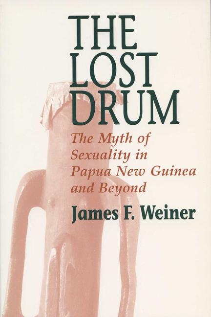 Item #275199 Lost Drum: The Myth of Sexuality in Papua New Guinea and Beyond (New Directions in...
