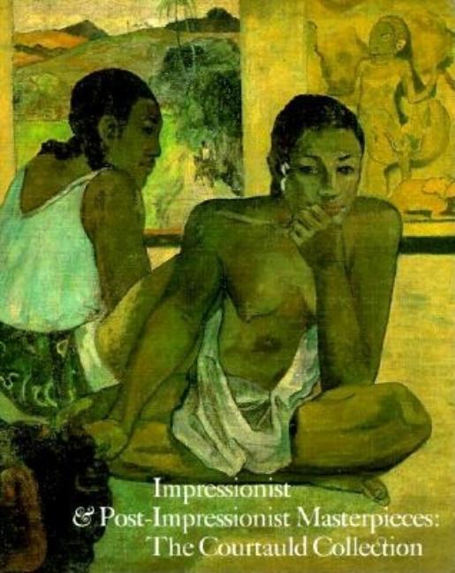 Item #256025 Impressionist and Post-Impressionist Masterpieces: The Courtauld Collection. Dennis...
