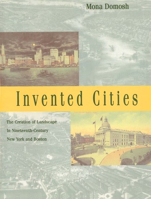 Item #250479 Invented Cities: The Creation of Landscape in Nineteenth-Century New York and...
