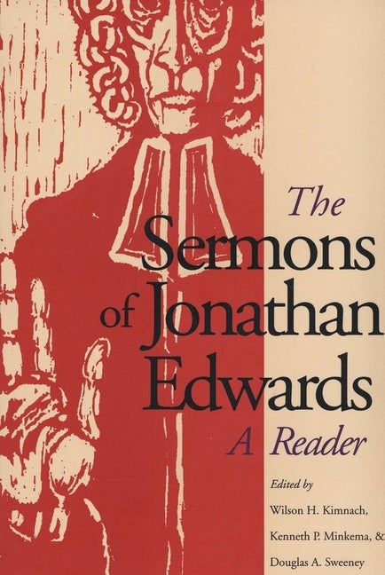 Item #278833 The Sermons of Jonathan Edwards: A Reader. Jonathan Edwards