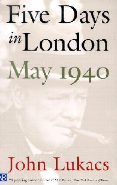 Item #286788 Five Days in London: May 1940. John Lukacs