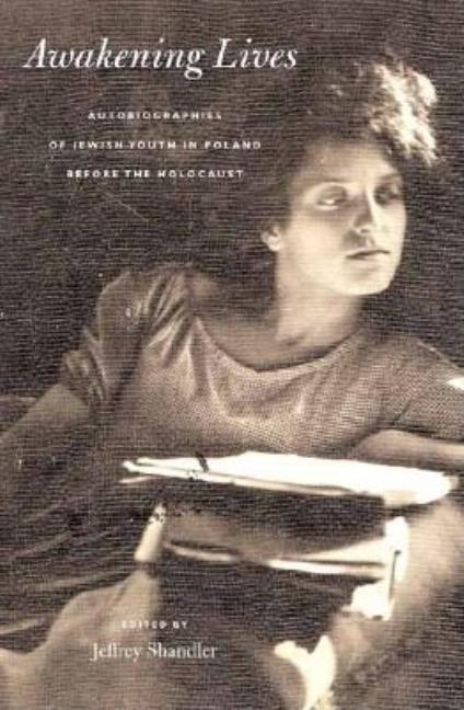 Item #280181 Awakening Lives: Autobiographies of Jewish Youth in Poland before the Holocaust....