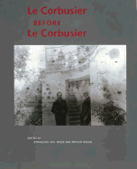 Item #281951 Le Corbusier Before le Corbusier: Architectural Studies, Interiors, Painting and...