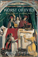 Item #283101 The Worst of Evils: The Fight Against Pain. Thomas Dormandy