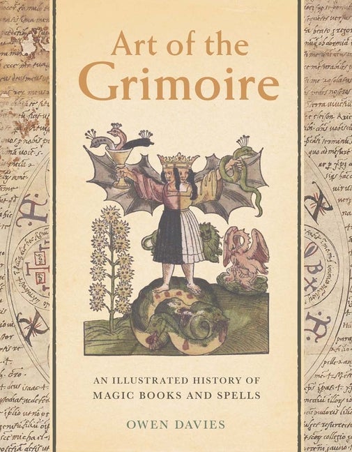 Item #280530 Art of the Grimoire: An Illustrated History of Magic Books and Spells. Owen Davies