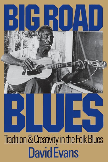 Item #282055 Big Road Blues: Tradition And Creativity In The Folk Blues. David Evans