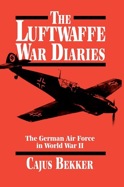 Item #267056 The Luftwaffe War Diaries: The German Air Force in World War II. Cajus Bekker