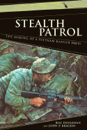 Item #281731 Stealth Patrol: The Making of a Vietnam Ranger, 1968-70 [SIGNED]. Bill Shanahan,...