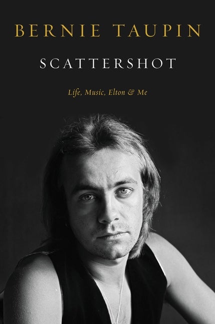 Item #279457 Scattershot: Life, Music, Elton, and Me. Bernie Taupin