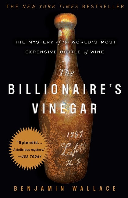 Item #281713 The Billionaire's Vinegar: The Mystery of the World's Most Expensive Bottle of Wine....