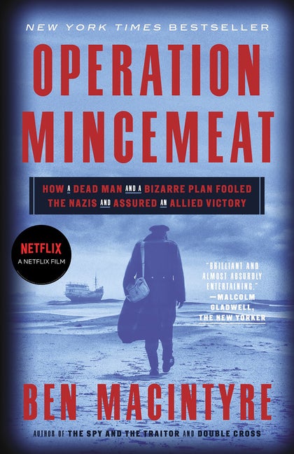 Item #285565 Operation Mincemeat: How a Dead Man and a Bizarre Plan Fooled the Nazis and Assured...