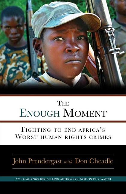 Item #1001591 The Enough Moment: Fighting to End Africa's Worst Human Rights Crimes. John...