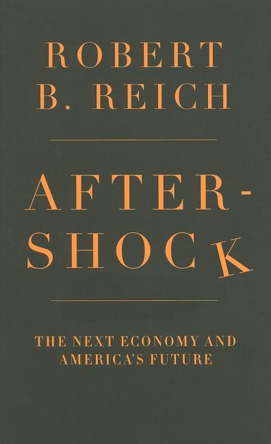 Item #249155 Aftershock: The Next Economy and America's Future. Robert B. Reich