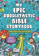 Item #270670 My Epic, Doodletastic Bible Storybook: 60 Bible Stories to Read, Color, and Draw....