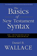 Item #1002508 Basics of New Testament Syntax, The. Daniel B. Wallace