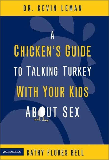 Item #164882 A Chicken's Guide to Talking Turkey with Your Kids About Sex. Kevin Leman, Kathy...