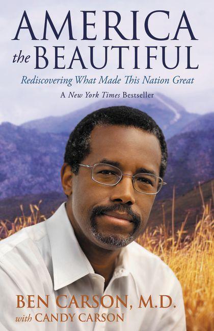 Item #252842 America the Beautiful: Rediscovering What Made This Nation Great. Ben Carson M. D