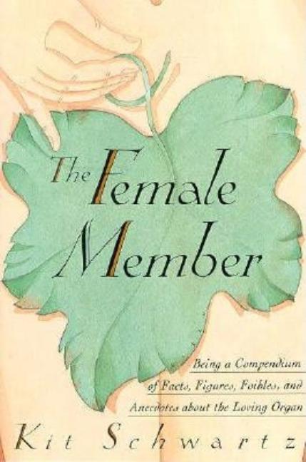 Item #253275 The Female Member: Being a Compendium of Facts, Figures, Foibles and Anecdotes About...