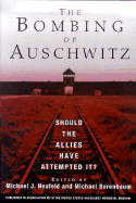 Item #283673 The Bombing of Auschwitz: Should the Allies Have Attempted It? Michael J. Neufeld,...
