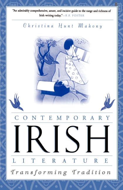 Item #240680 Contemporary Irish Literature: Transforming Tradition. Christina Hunt Mahony
