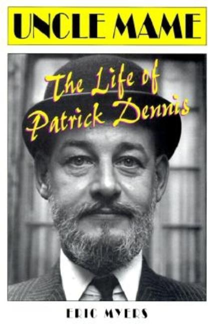 Item #273353 Uncle Mame: The Life of Patrick Dennis. Eric Myers