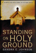 Item #281738 Standing on Holy Ground: A Triumph over Hate Crime in the Deep South. Sandra E. Johnson