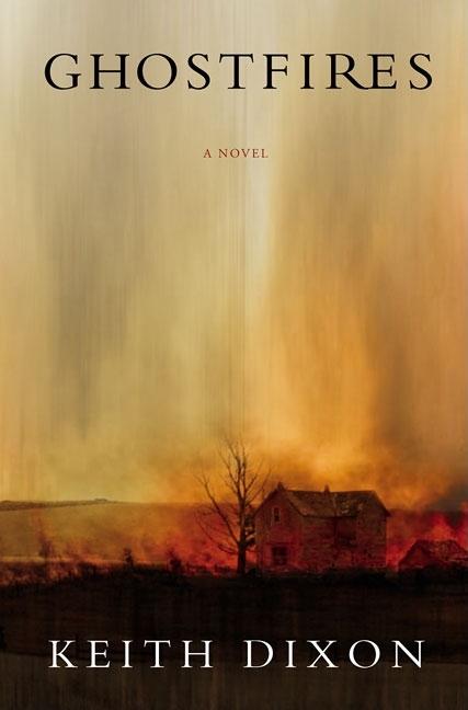Item #133848 Ghostfires: A Novel. Keith Dixon