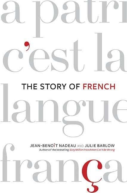 Item #285627 The Story of French. Jean-Benoit Nadeau, Julie, Barlow