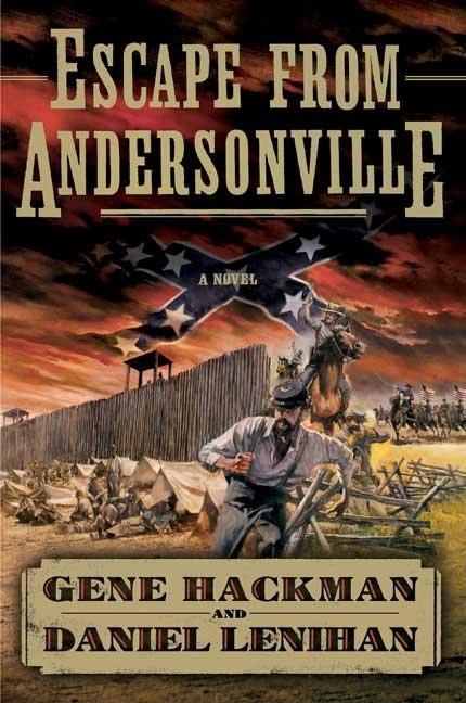 Item #286205 Escape from Andersonville: A Novel of the Civil War SIGNED. Gene Hackman, Daniel,...