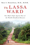 Item #281075 The Lassa Ward: One Man's Fight Against One of the World's Deadliest Diseases. Ross...