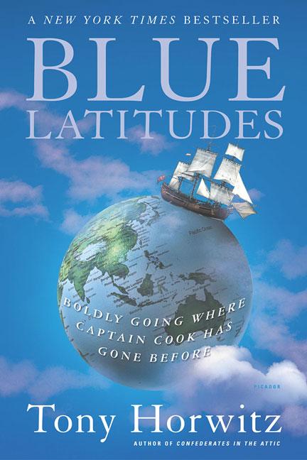 Item #253279 Blue Latitudes: Boldly Going Where Captain Cook Has Gone Before. Tony Horwitz