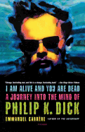 Item #260629 I Am Alive and You Are Dead: A Journey into the Mind of Philip K. Dick. Emmanuel...