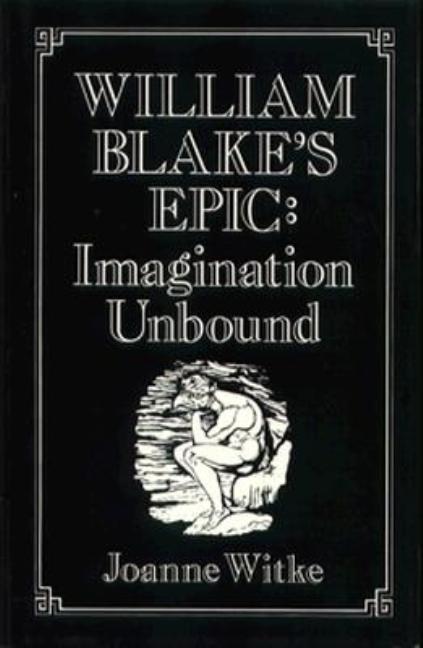 Item #281376 William Blake's Epic: Imagination Unbound. Joanne Witke