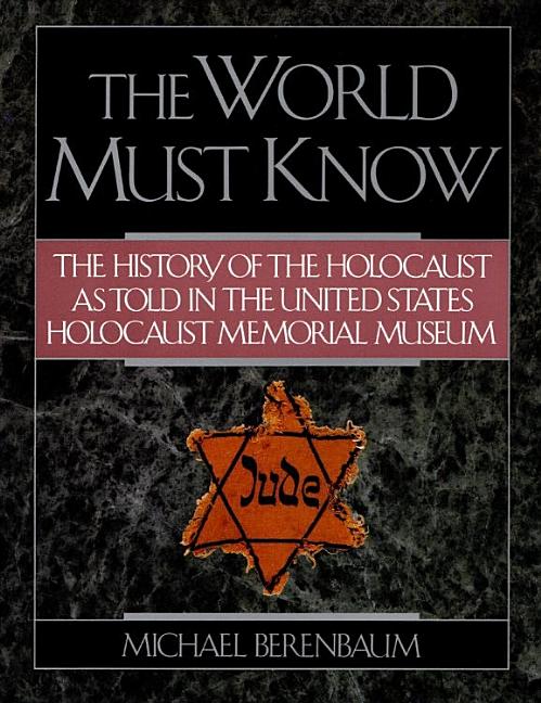 Item #274655 The World Must Know: The History of the Holocaust as Told in the United States...