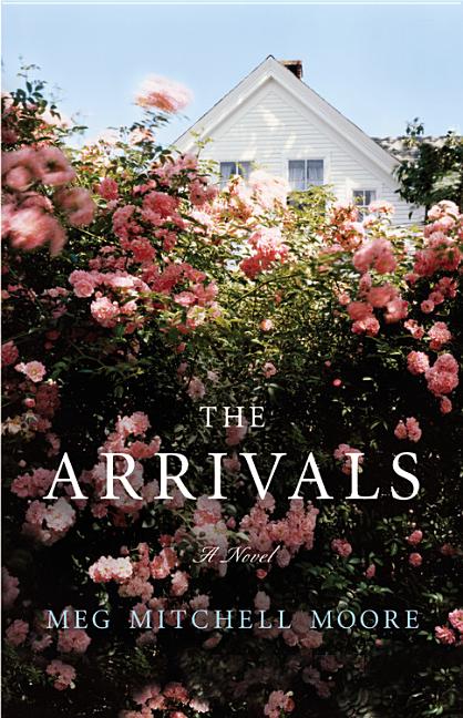 Item #165143 The Arrivals: A Novel. Meg Mitchell Moore