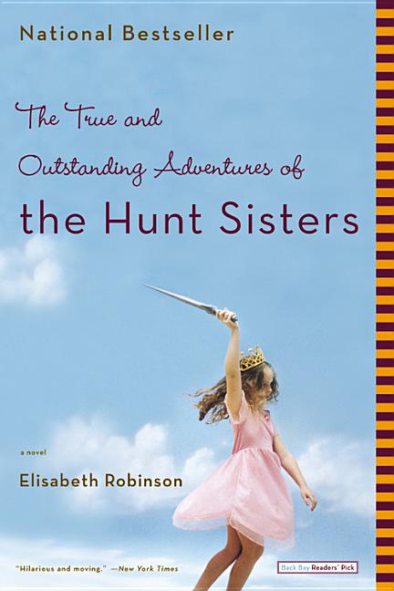 Item #196903 The True and Outstanding Adventures of the Hunt Sisters. Elisabeth Robinson