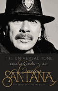 Item #1002516 The Universal Tone: Bringing My Story to Light. Carlos Santana