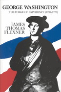 Item #284771 George Washington: The Forge of Experience, 1732-1775. James Thomas Flexner