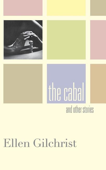 Item #174560 The Cabal and Other Stories. Ellen Gilchrist
