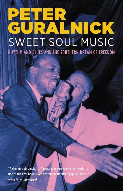 Item #227731 Sweet Soul Music: Rhythm and Blues and the Southern Dream of Freedom. Peter Guralnick