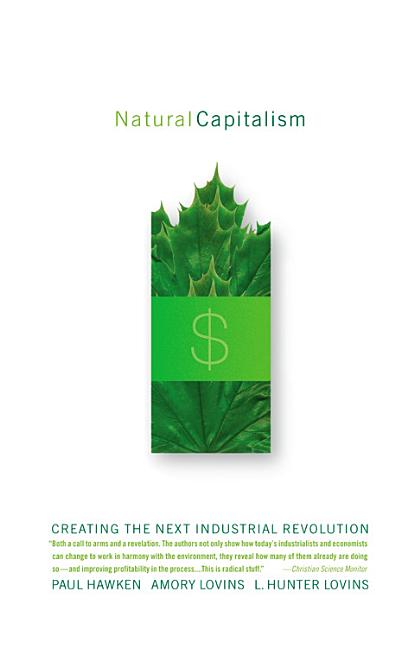 Item #277159 Natural Capitalism: Creating the Next Industrial Revolution. Paul Hawken, Amory...