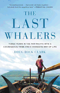 Item #1006247 The Last Whalers: Three Years in the Far Pacific with a Courageous Tribe and a...