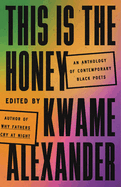 Item #1000231 This Is the Honey: An Anthology of Contemporary Black Poets. Kwame Alexander
