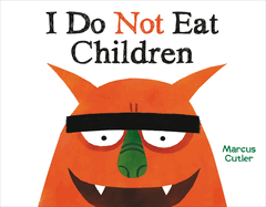 Item #286370 I Do Not Eat Children. Marcus Cutler